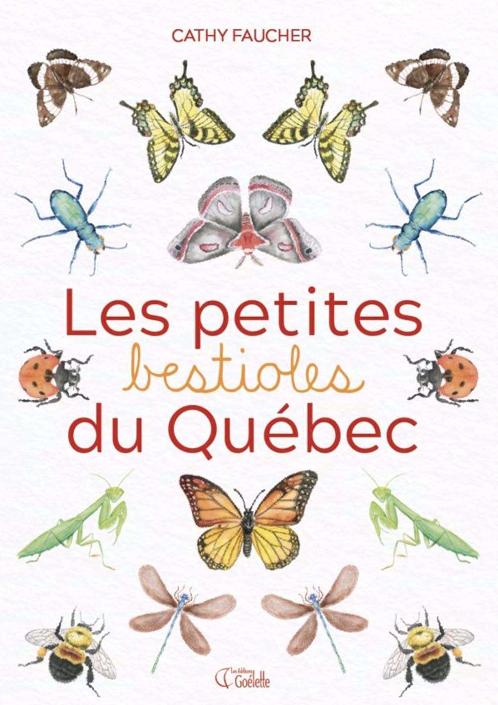 Les petites bestioles du Québec écrit et illustré par Cathy Faucher